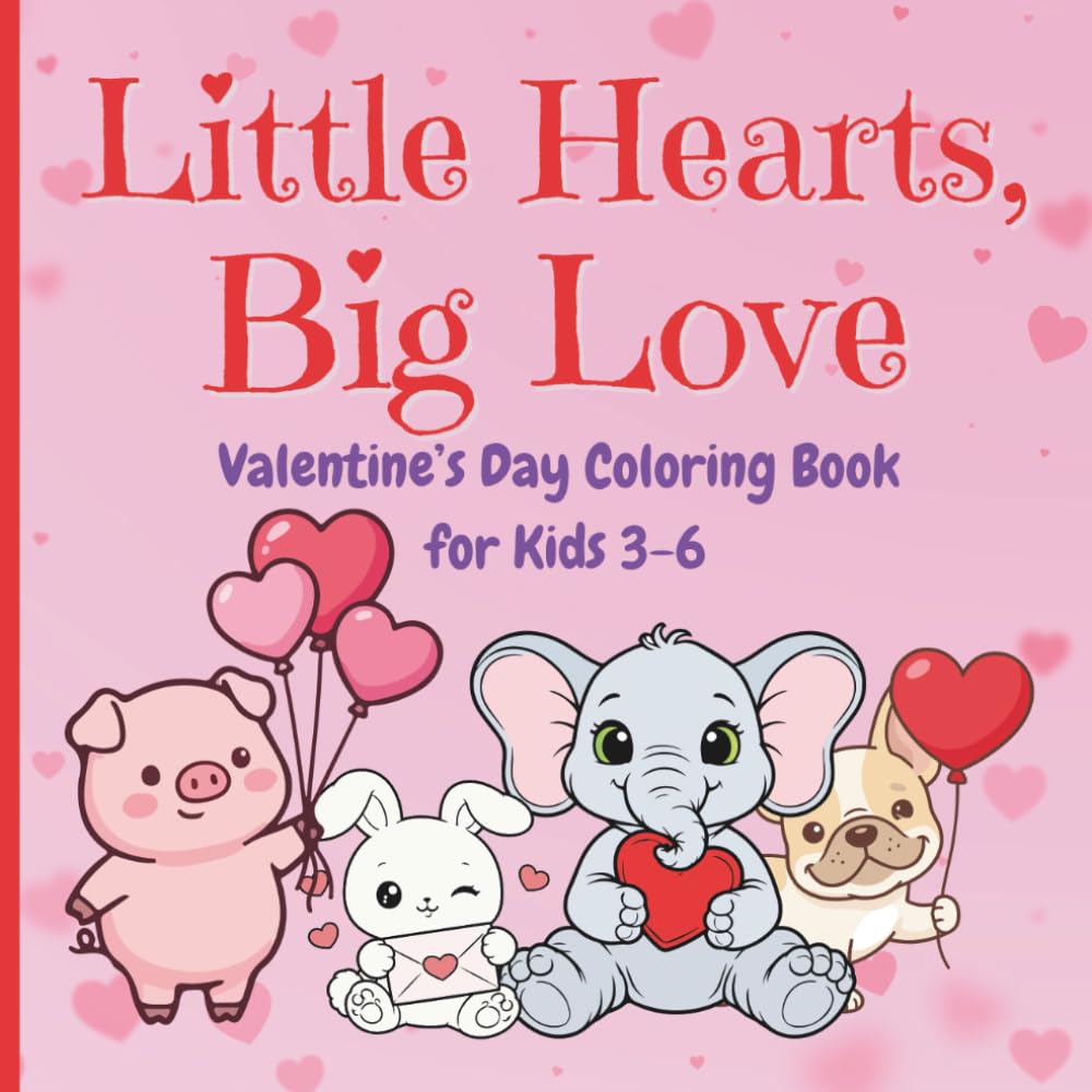 Little Hearts, Big Love: Valentine’s Day Coloring Book for Kids 3-6