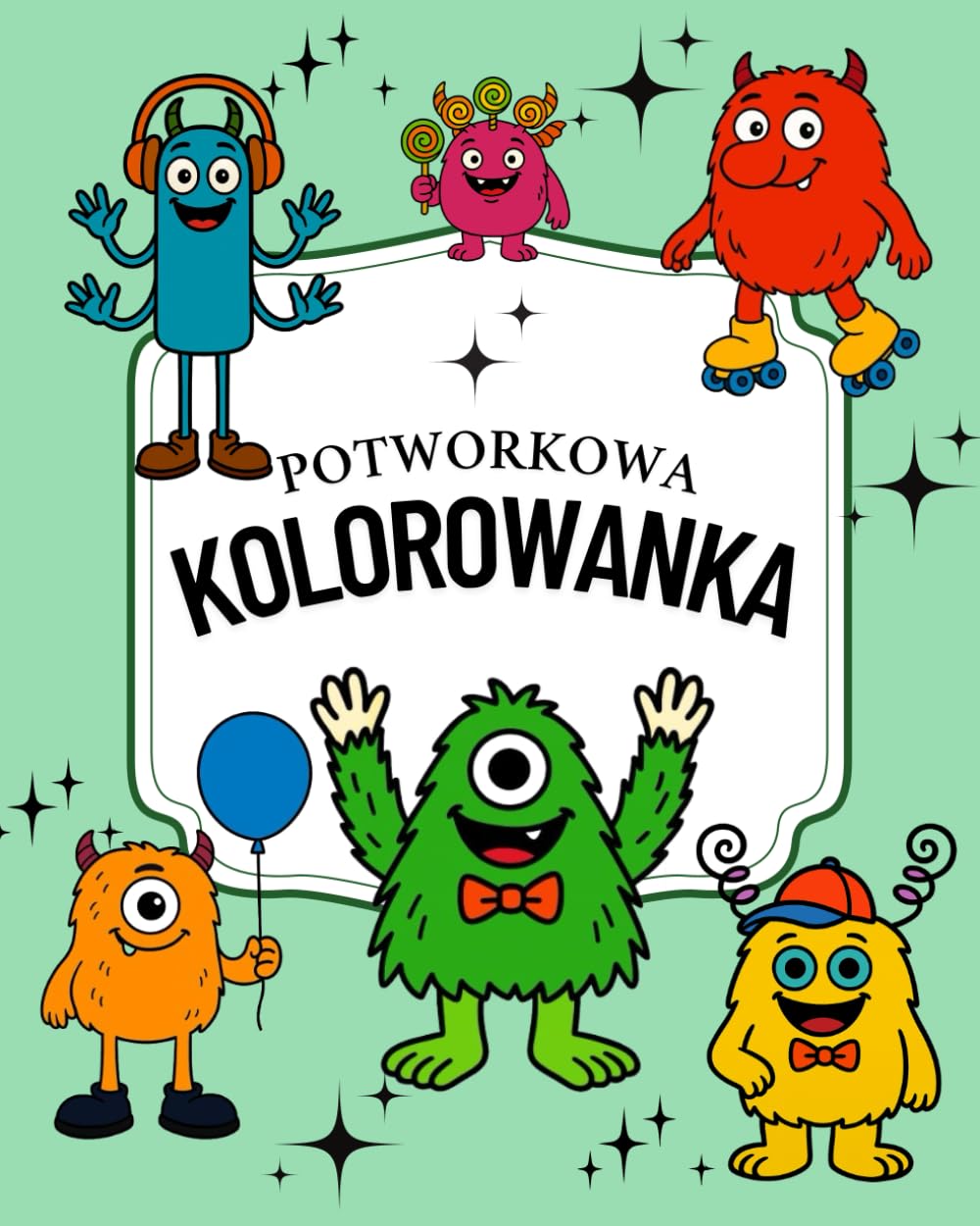 Potworkowa Kolorowanka dla dzieci: 50 różnych sympatycznych potworków do pokolorowania