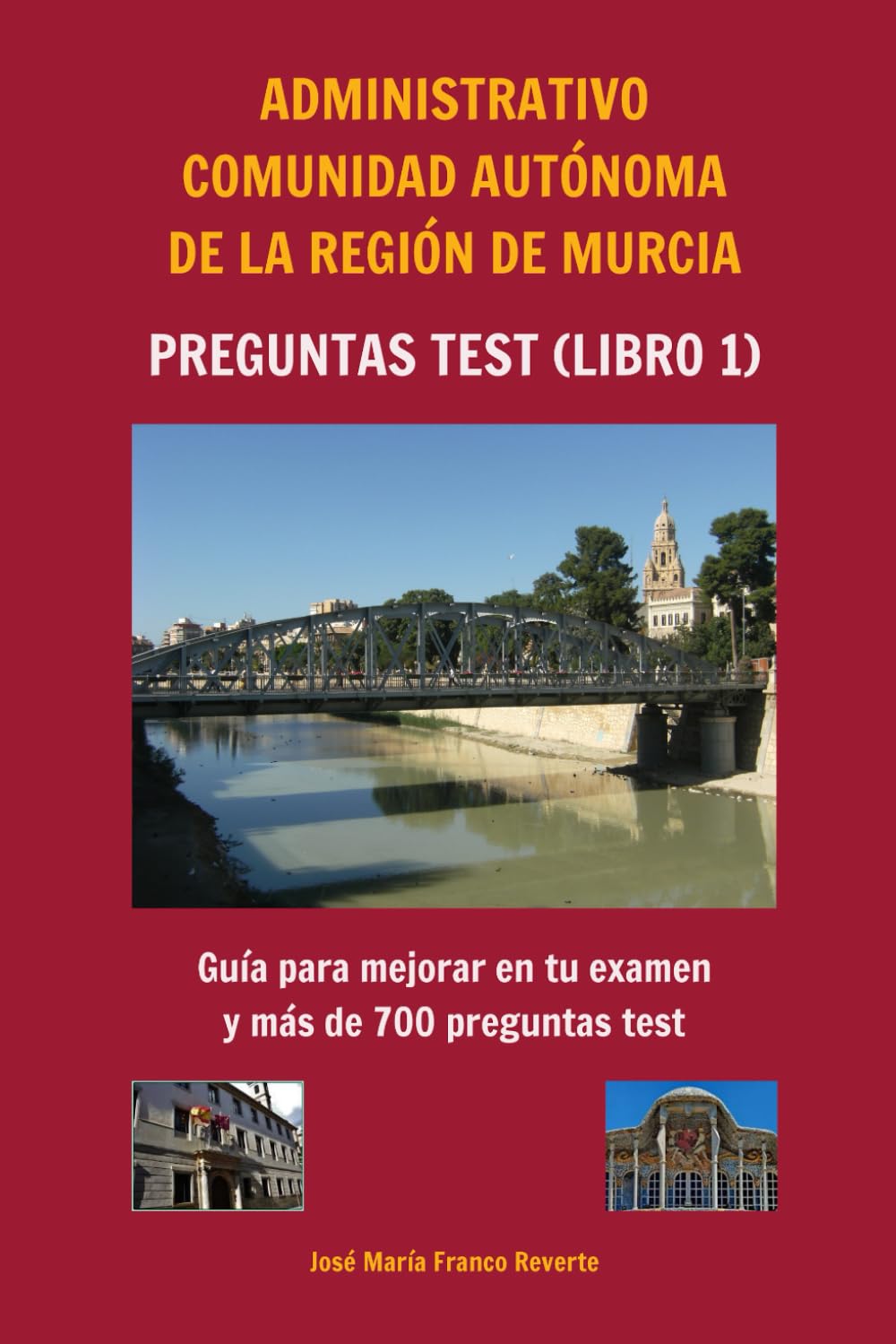 Administrativo Comunidad Autónoma de la Región de Murcia Preguntas tests (libro 1): Guía para mejorar en tu examen y más de 700 preguntas test