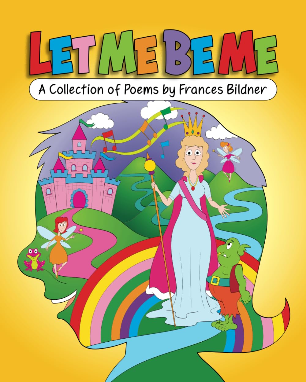 Let Me Be Me: A Collection Of Poems By Frances Bildner