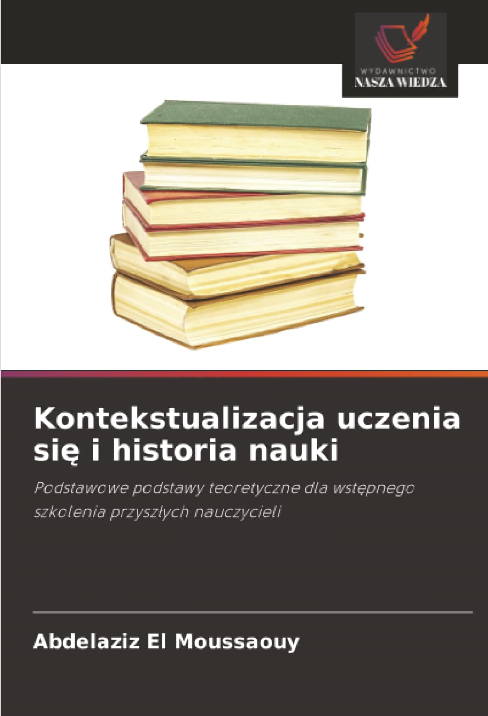 Kontekstualizacja uczenia się i historia nauki: Podstawowe podstawy teoretyczne dla wstępnego szkolenia przyszłych nauczycieli