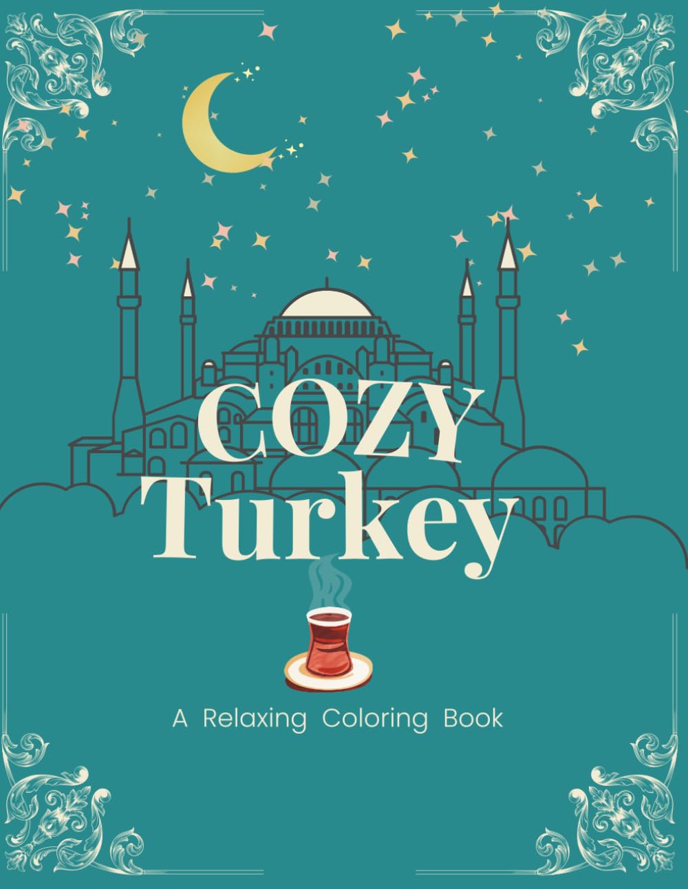 Cozy Turkey: A Relaxing Coloring Journey Through Istanbul, Ottoman Culture & Turkish Landscapes