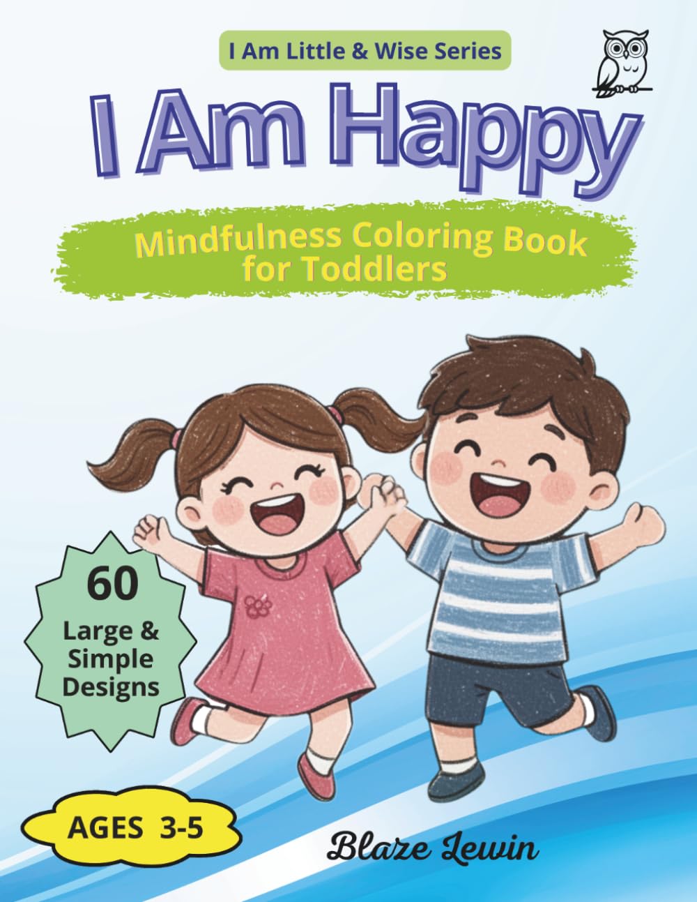 I Am Happy: Mindfulness Coloring Book for Toddlers Ages 3-5 | Happiness, Joy and Positivity (I Am Little & Wise)