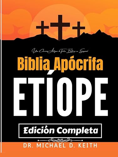 La Biblia Apócrifa Etíope Completa (Anotada): Una Colección Antigua de Textos Bíblicos en Español
