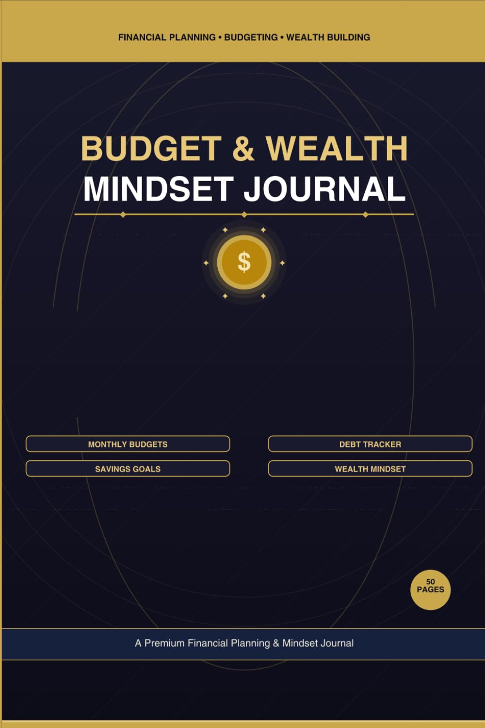 Budget & Wealth Mindset Journal: Track, Reflect & Grow Your Financial Life — Monthly Budgets, Debt Tracker, Savings Goals & Daily Affirmations