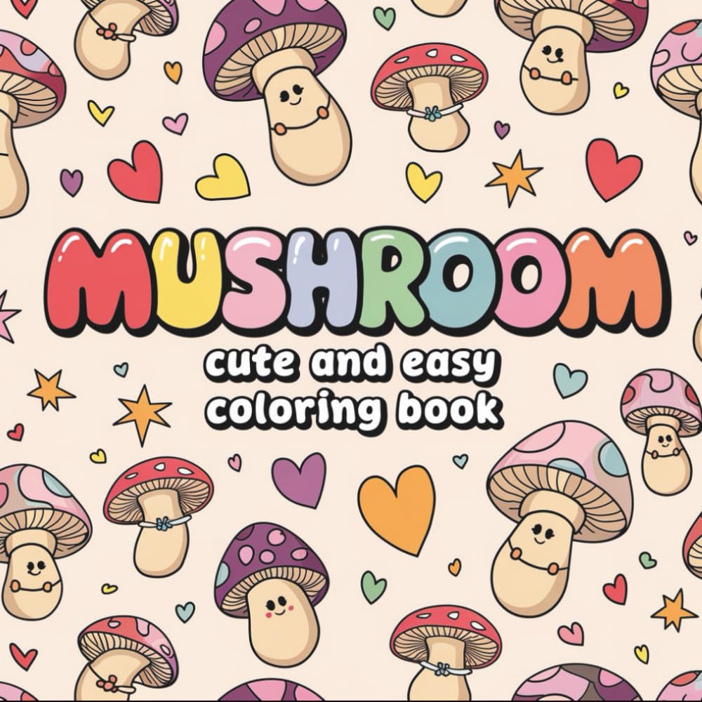 Mushroom Cute and Easy Coloring Book: An Adorable Collection of Simple Mushroom Illustrations for Stress Relief, Mindfulness, and Creativity