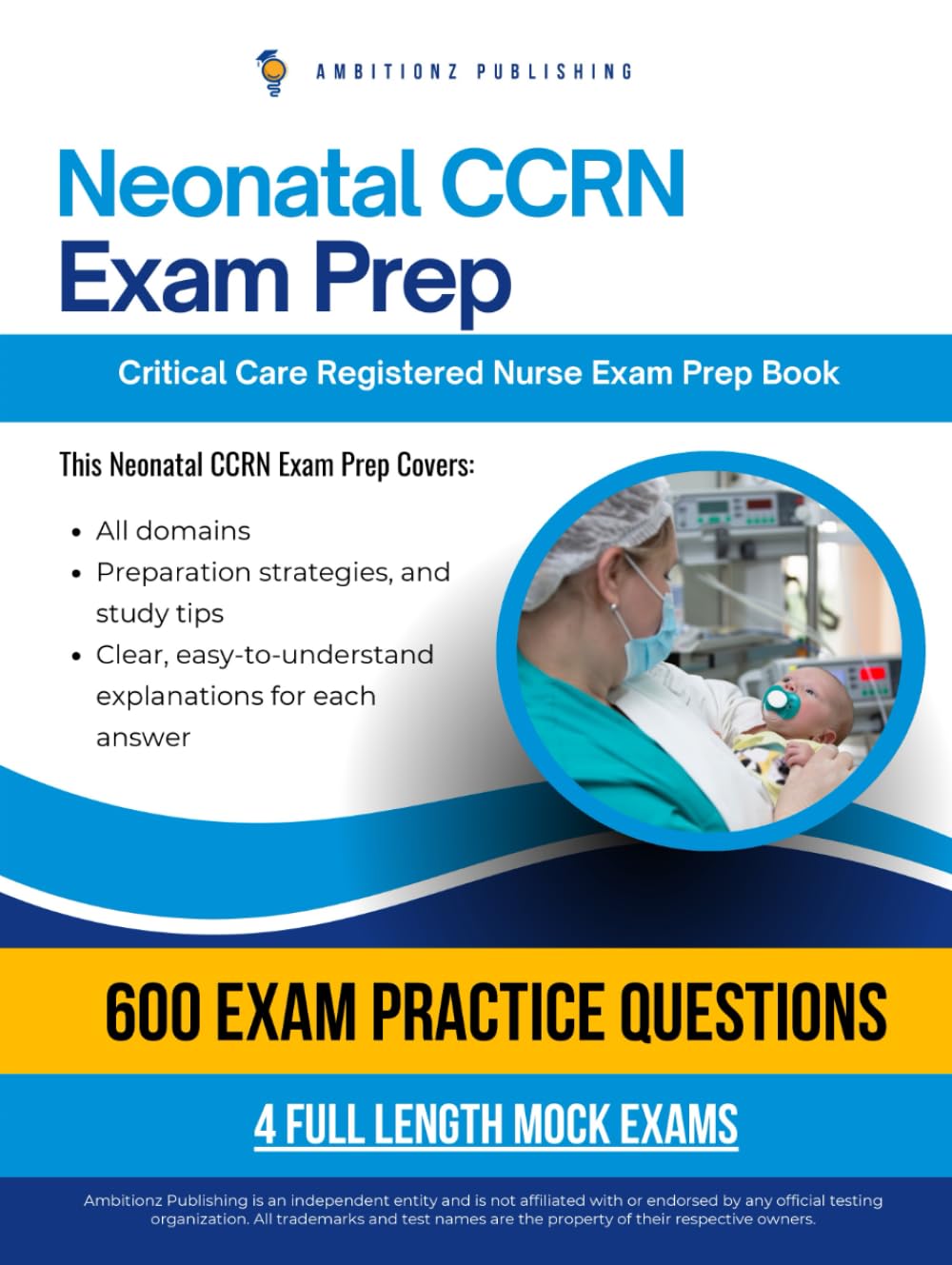 Neonatal CCRN: Pass the Neonatal CCRN Certification Exam on Your First Try with 600 Realistic Practice Questions, 4 Mock Exams, Clear Answer Explanations, and Proven Test-Taking Strategies