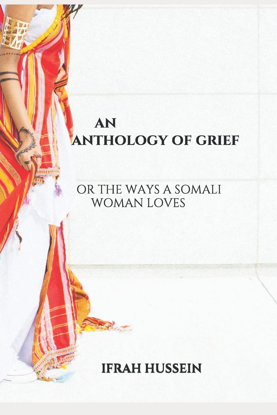 An Anthology of Grief: Or the ways a Somali woman loves