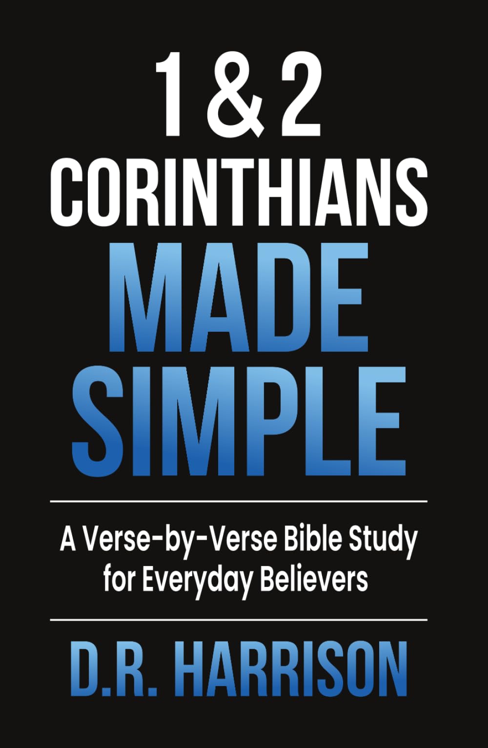 1 & 2 Corinthians Made Simple: A Verse-by-Verse Bible Study for Everyday Believers