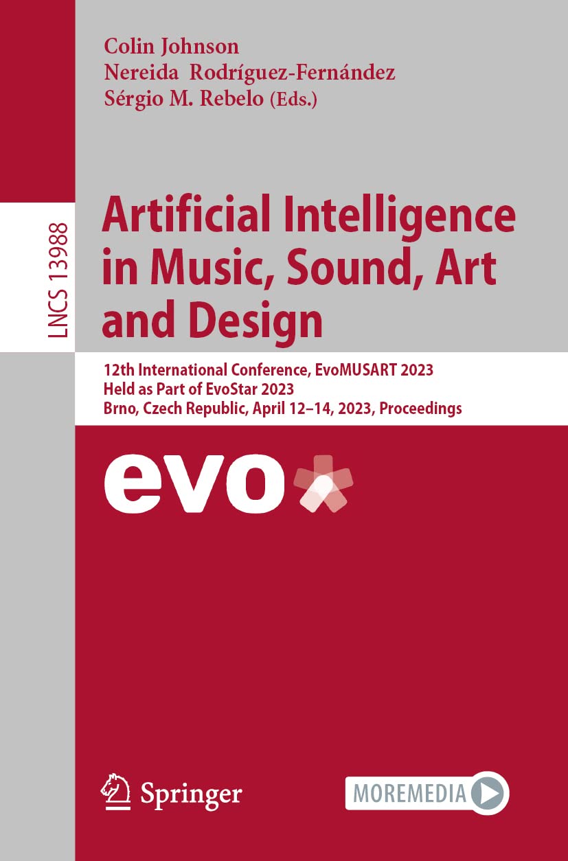 Artificial Intelligence in Music, Sound, Art and Design: 12th International Conference, EvoMUSART 2023, Held as Part of EvoStar 2023, Brno, Czech ... 13988 (Lecture Notes in Computer Science)