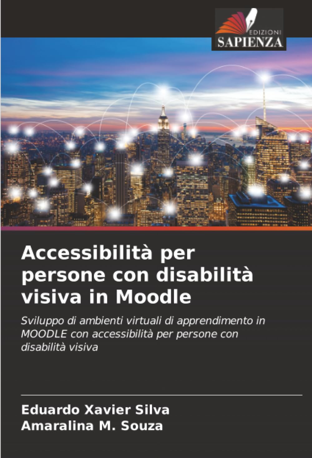 Edizioni Sapienza Accessibilità Per Persone Con Disabilità Visiva In Moodle: Sviluppo Di Ambienti Virtuali Di Apprendimento In Moodle Con Accessibilità Per Persone Con Disabilità Visiva