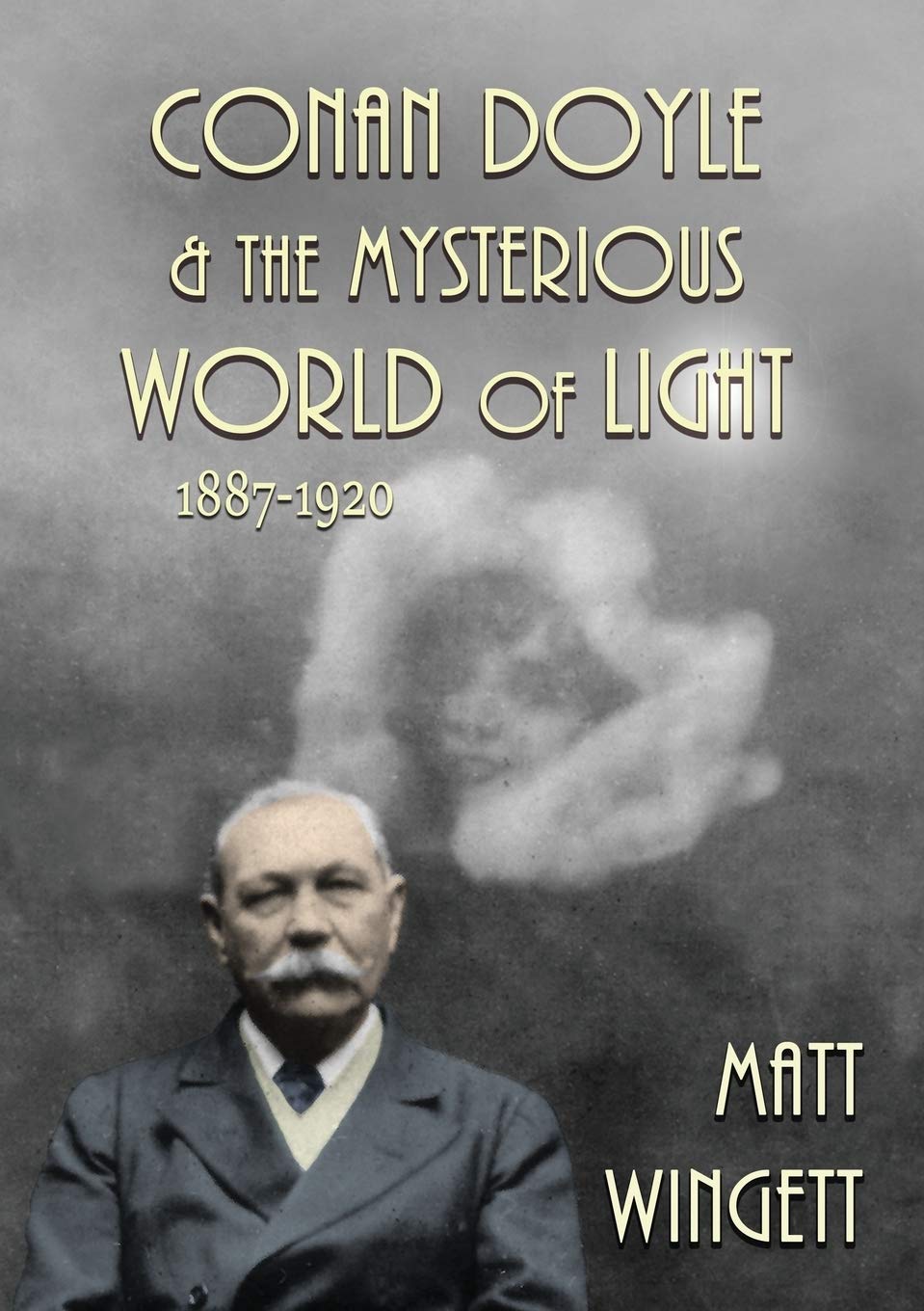 Conan Doyle and the Mysterious World of Light: 1887-1920: 1 (Sir Arthur Conan Doyle and the Paranormal)