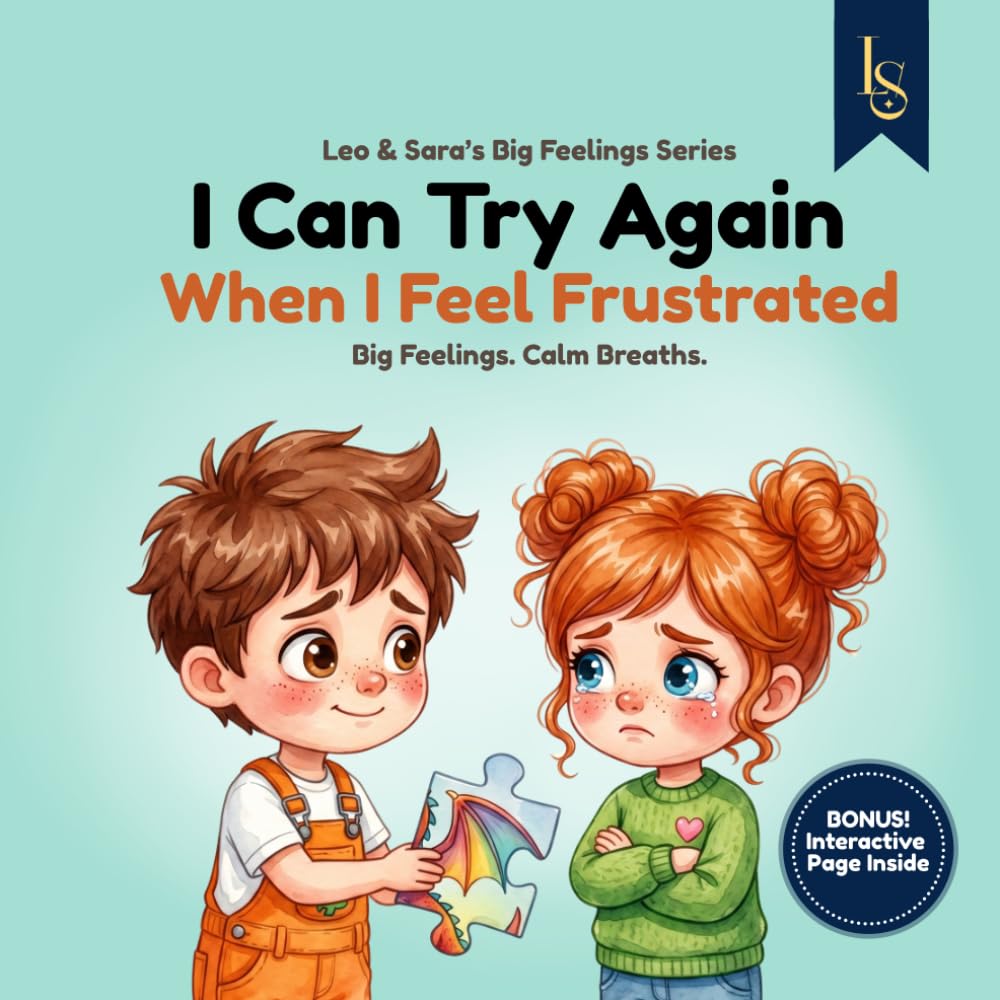 I Can Try Again When I Feel Frustrated: A Story About Frustration, Resilience, and Emotional Awareness (Leo & Sara’s Big Feelings Series)