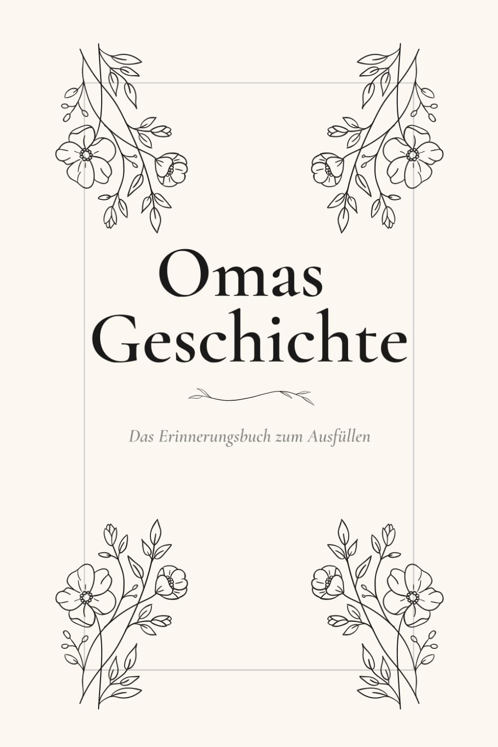 Omas Geschichte: Das Erinnerungsbuch zum Ausfüllen – Fragen und Impulse für Großmutter und Enkelin | Ein persönliches Geschenk zum Geburtstag, Muttertag und Weihnachten