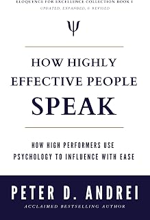 How Highly Effective People Speak: Psychology-Backed Strategies for Influence & Eloquence (Peter Andrei)