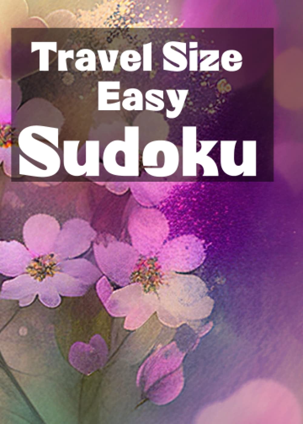 Travel Size Easy Sudoku Puzzles For Adults: Pocket Size Sudoku Suitable for Adults, Seniors, Teenagers, and Clever Kids.: Small Edition for Traveling.