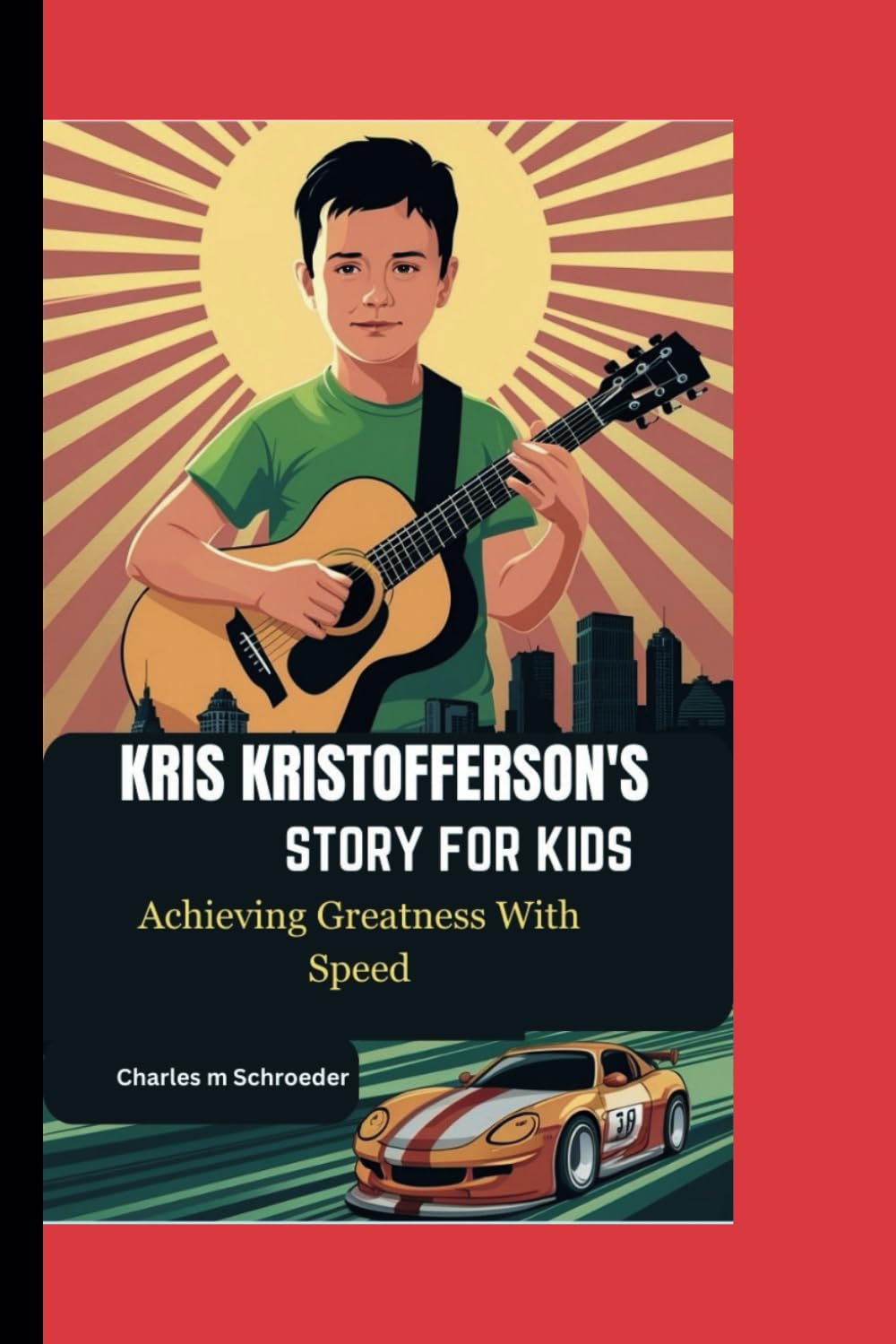 KRIS KRISTOFFERSON'S STORY FOR KIDS: Achieving Greatness With Speed