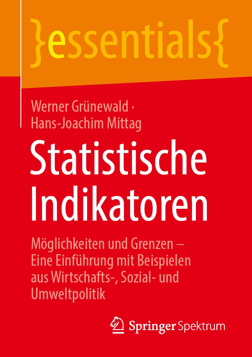Statistische Indikatoren: Möglichkeiten und Grenzen – Eine Einführung mit Beispielen aus Wirtschafts-, Sozial- und Umweltpolitik (essentials)