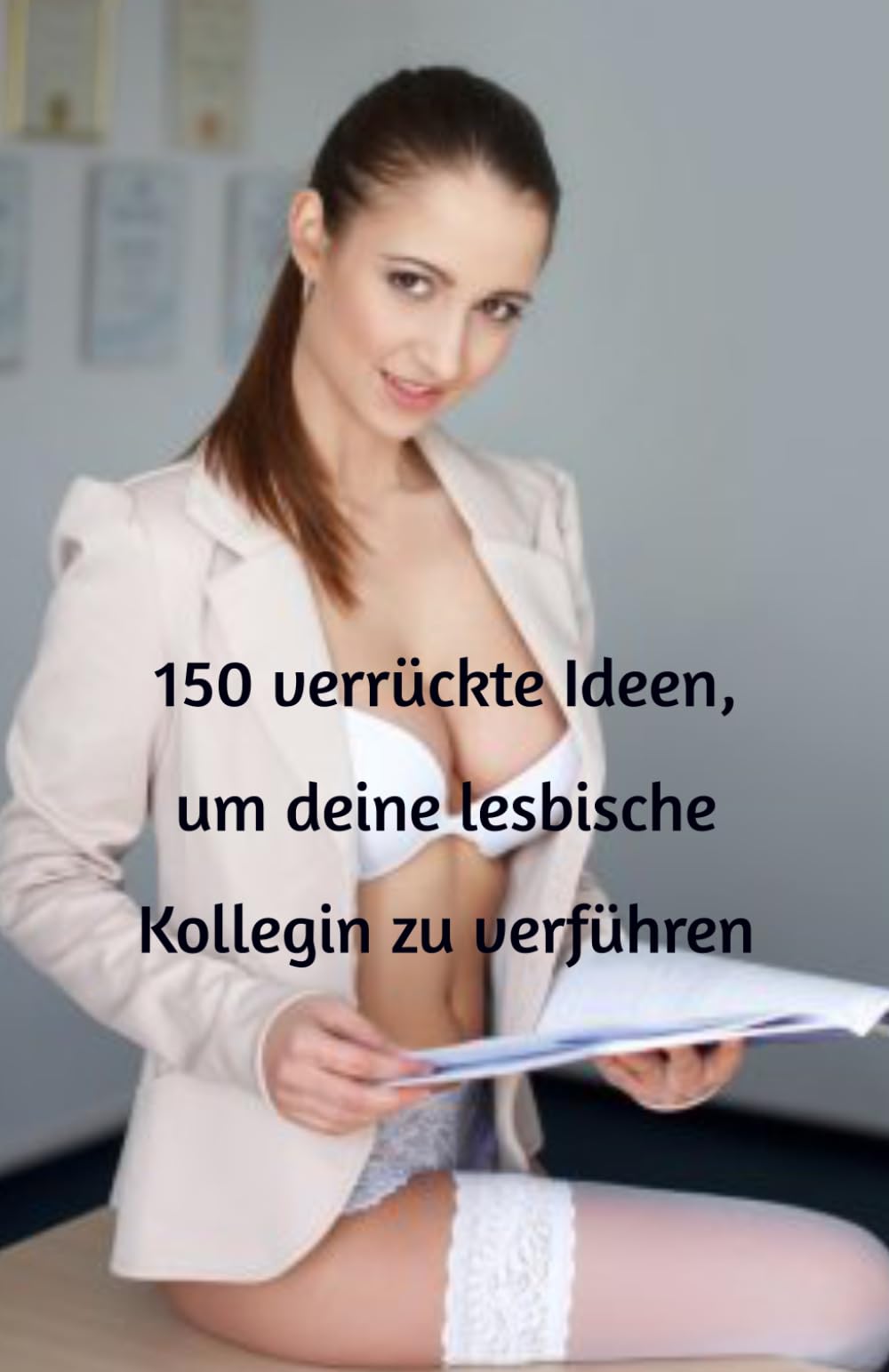 150 verrückte Ideen, um deine lesbische Kollegin zu verführen