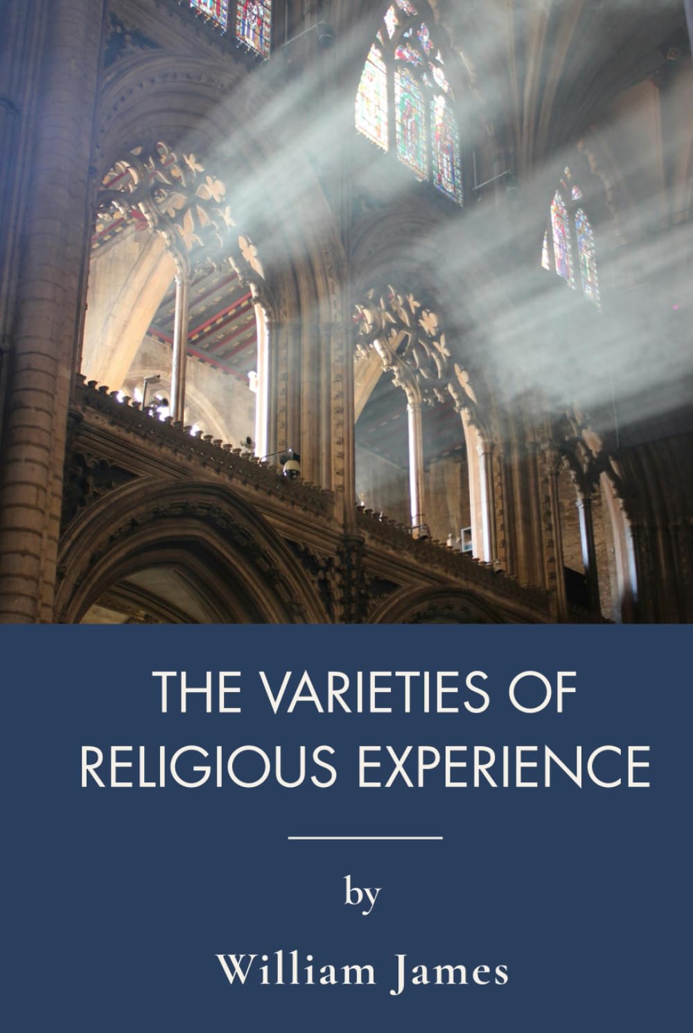 The Varieties Of Religious Experience: An Exploration Of Faith And Religious Philosophy (Annotated)