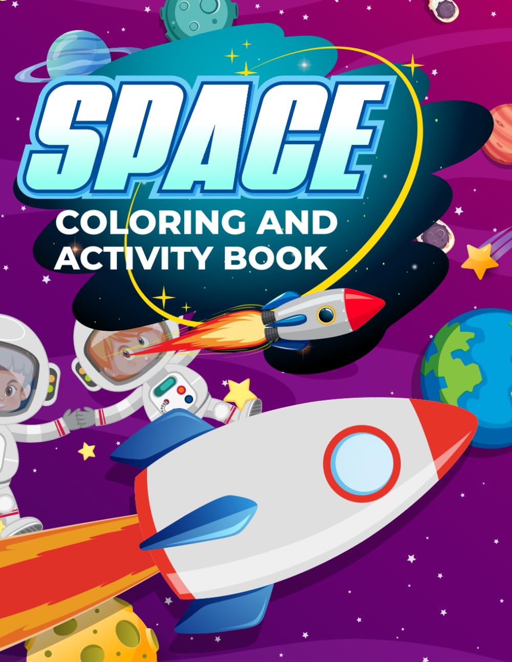 Space Coloring And Activity Book: Fun and educational space activities with puzzles mazes coloring pages and challenges designed to boost creativity and learning for kids