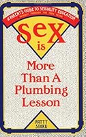 Sex Is More Than a Plumbing Lesson: A Parents' Guide to Sexuality Education for Infants Through the Teen Years 0962946303 Book Cover
