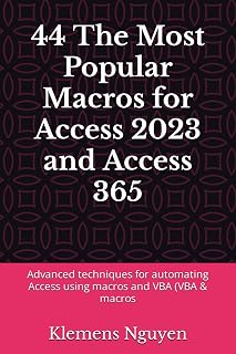 44 The Most Popular Macros for Access 2023 and Access 365: Advanced techniques for automating Access using macros and VBA (VBA & macros