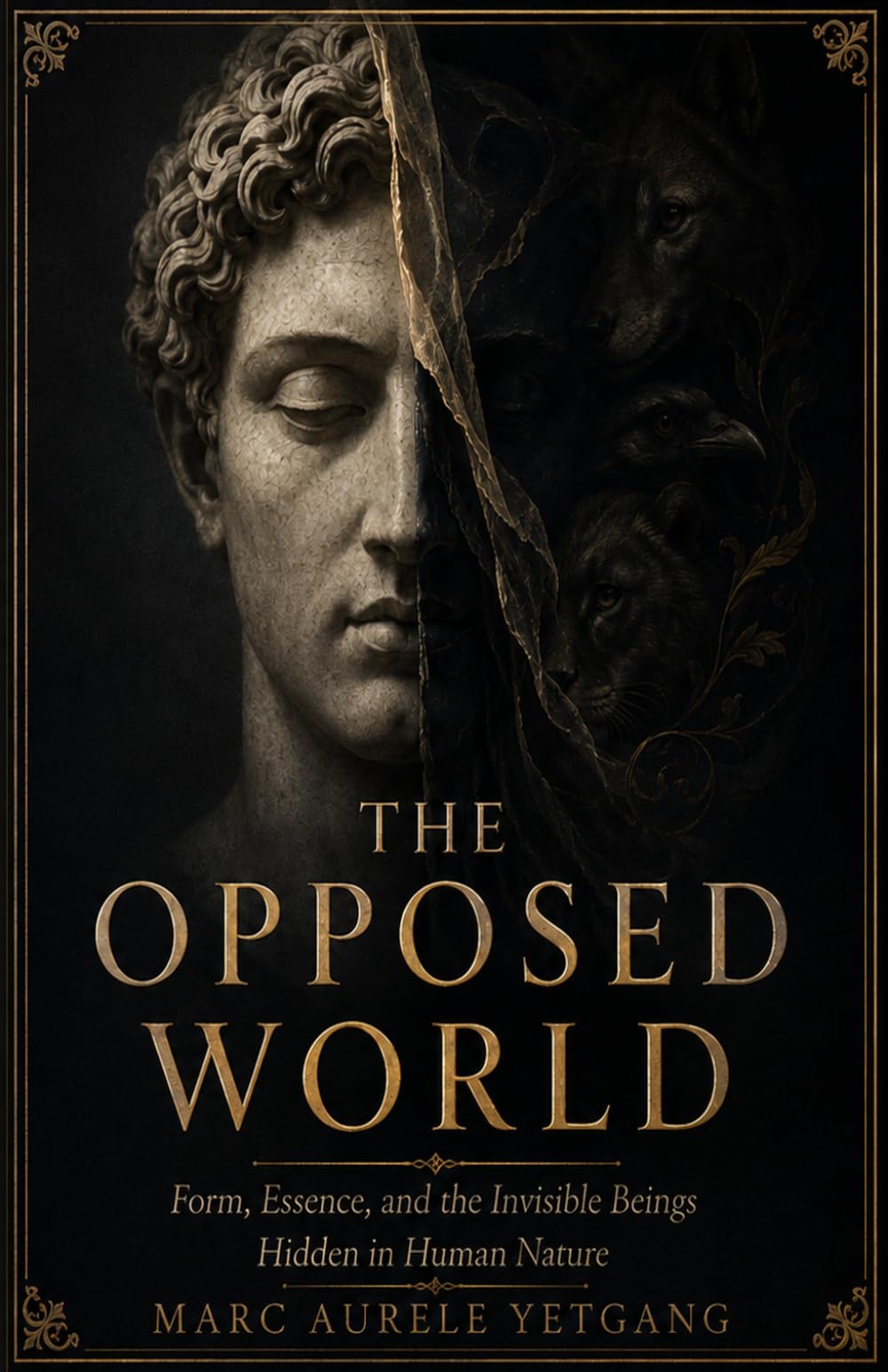 THE OPPOSED WORLD: Form, Essence, and the Invisible Beings Hidden in Human Nature
