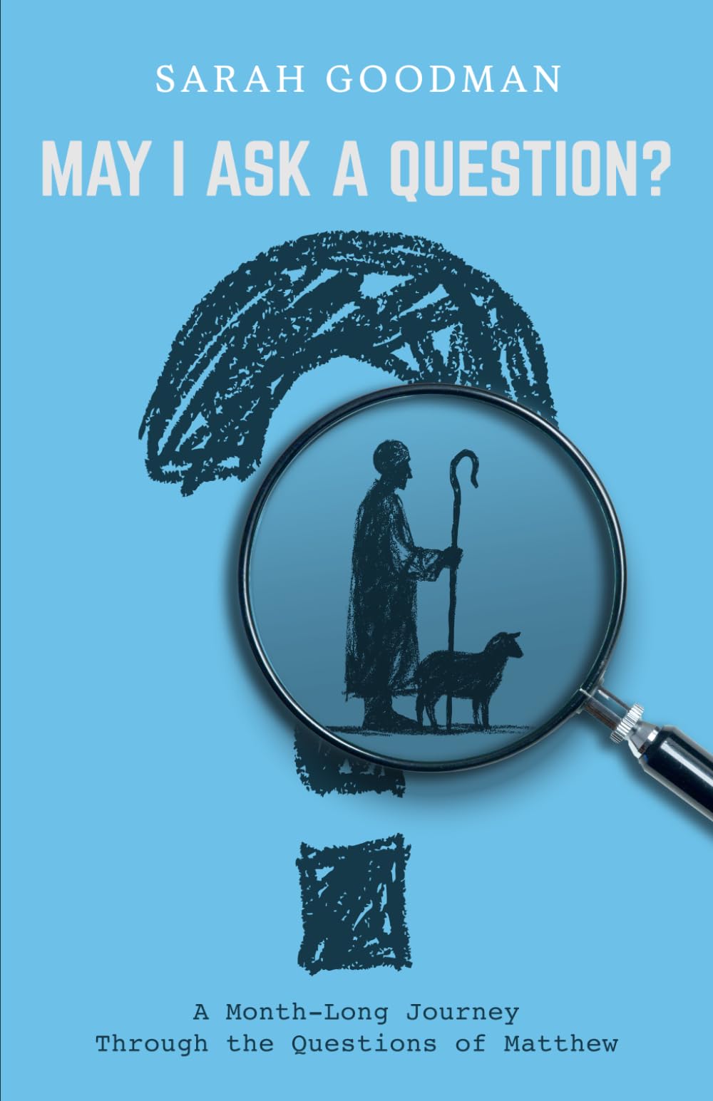 May I Ask a Question?: A Month-Long Journey Through the Questions of Matthew