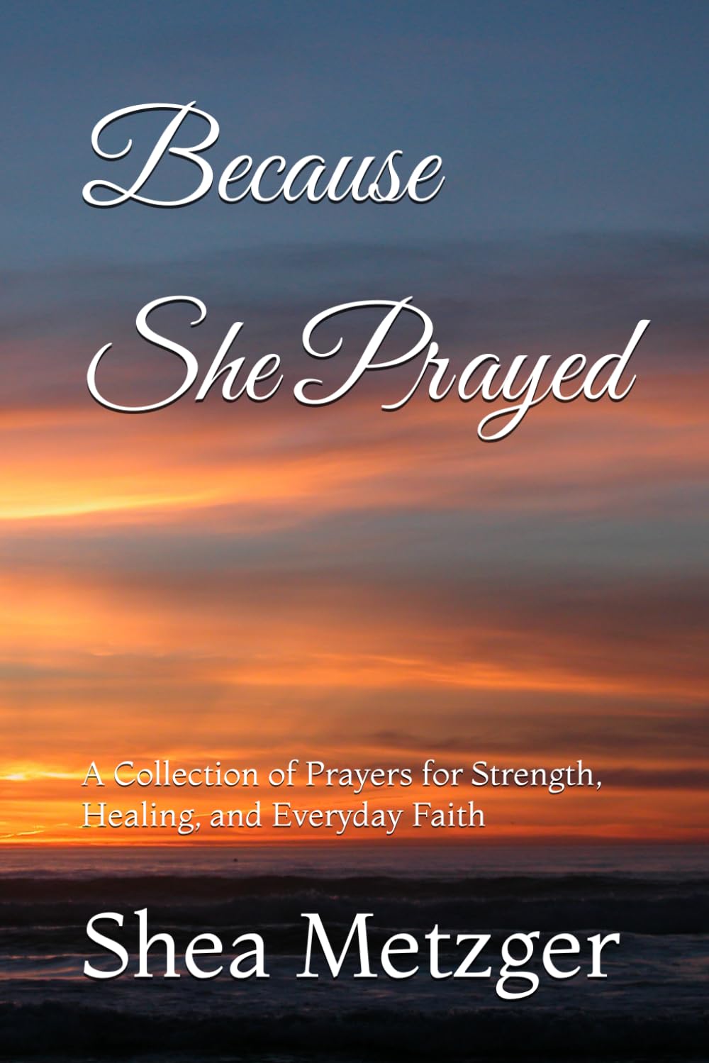 Because She Prayed: A Collection of Prayers for Strength, Healing, and Everyday Faith