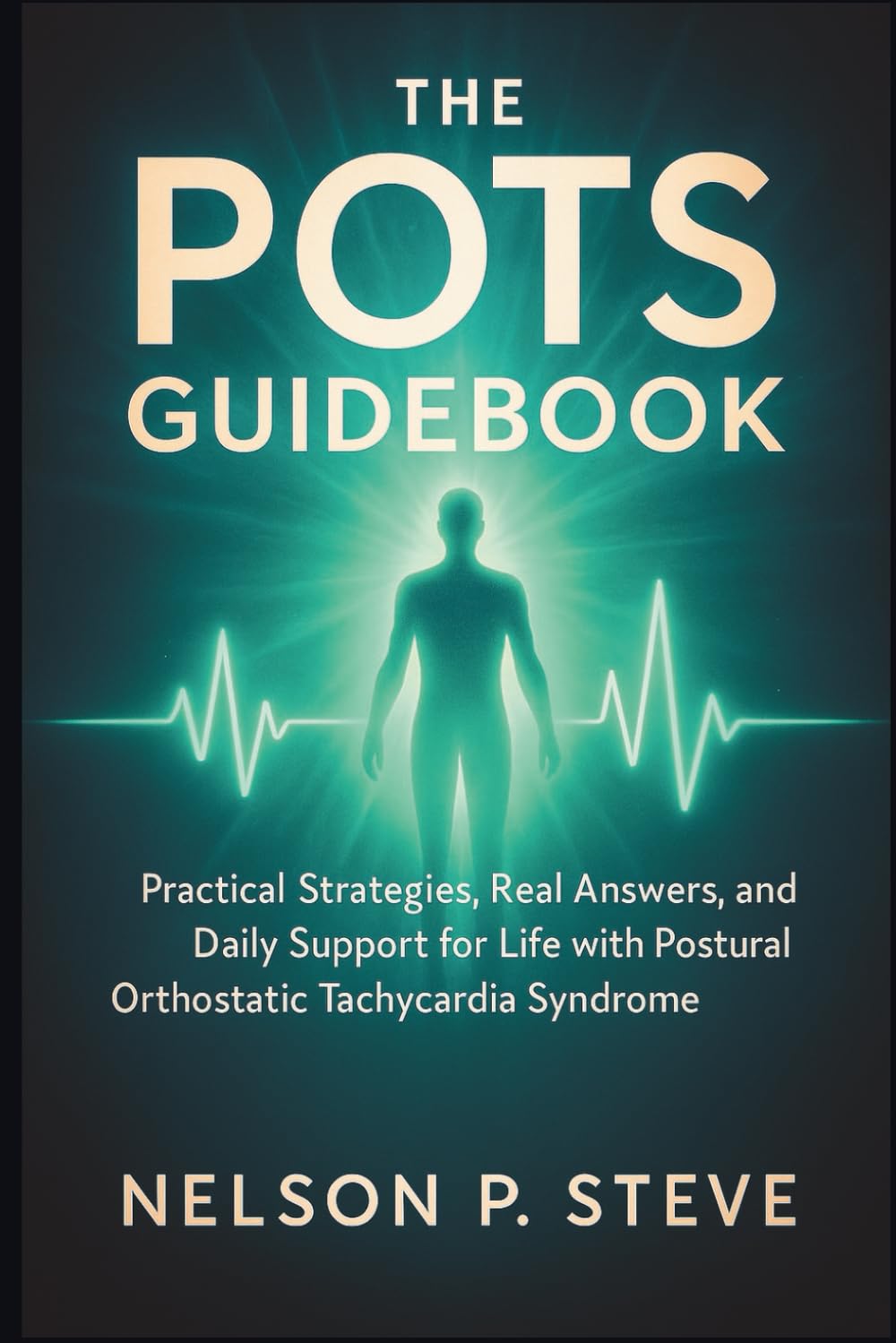 The POTS Guidebook: Practical Strategies, Real Answers, and Daily Support for Life with Postural Orthostatic Tachycardia Syndrome