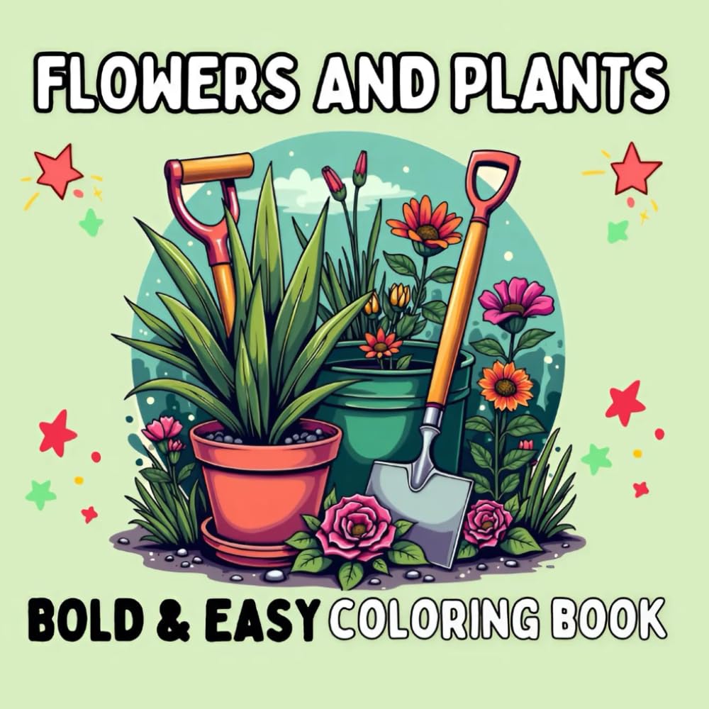 Plants and Flowers: Bold and Easy Coloring Book Large Print Pages for Beginners, Teens, Kids, Adults and Seniors