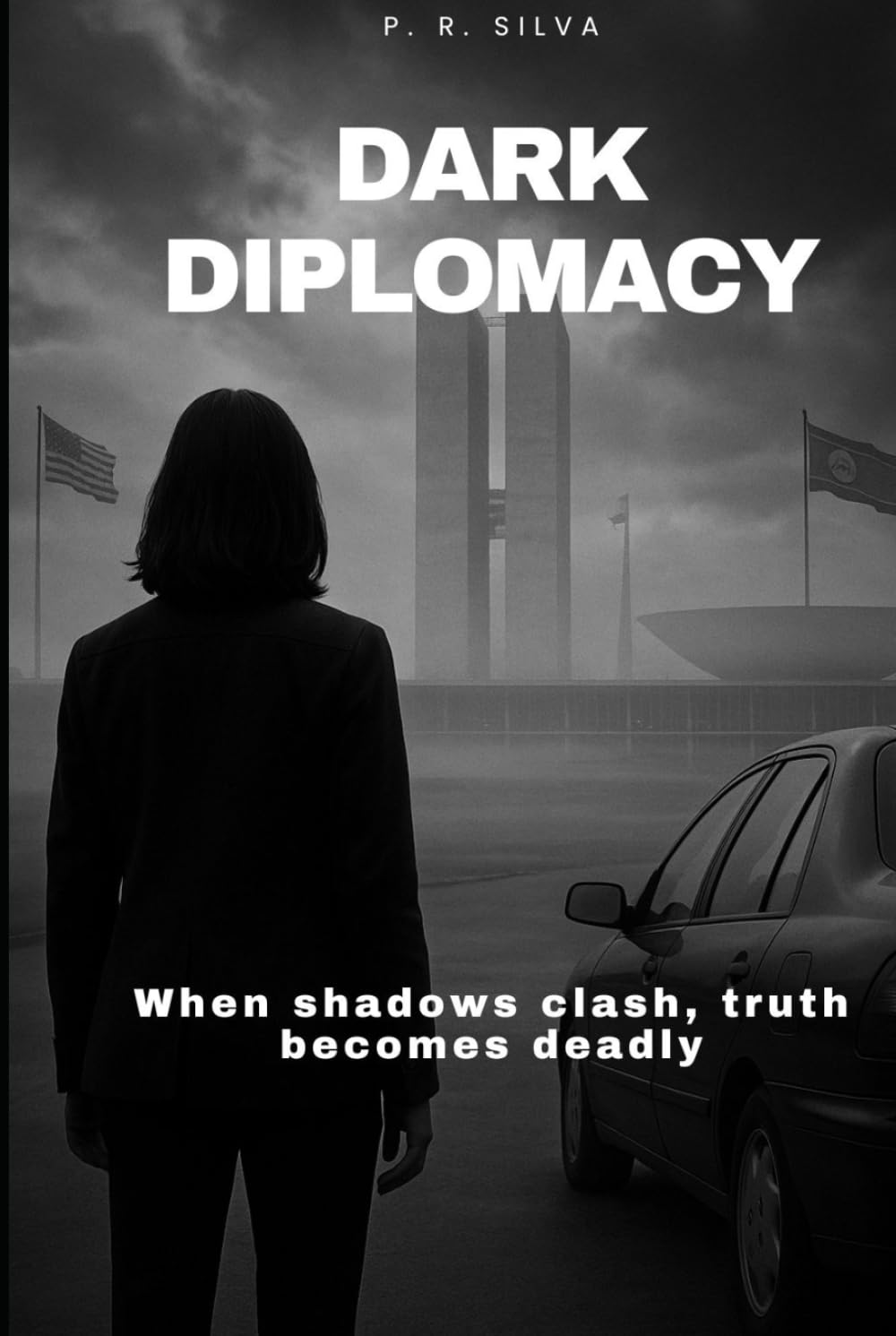 Dark Diplomacy: When shadows clash, truth becomes deadly (The Silent War Saga)
