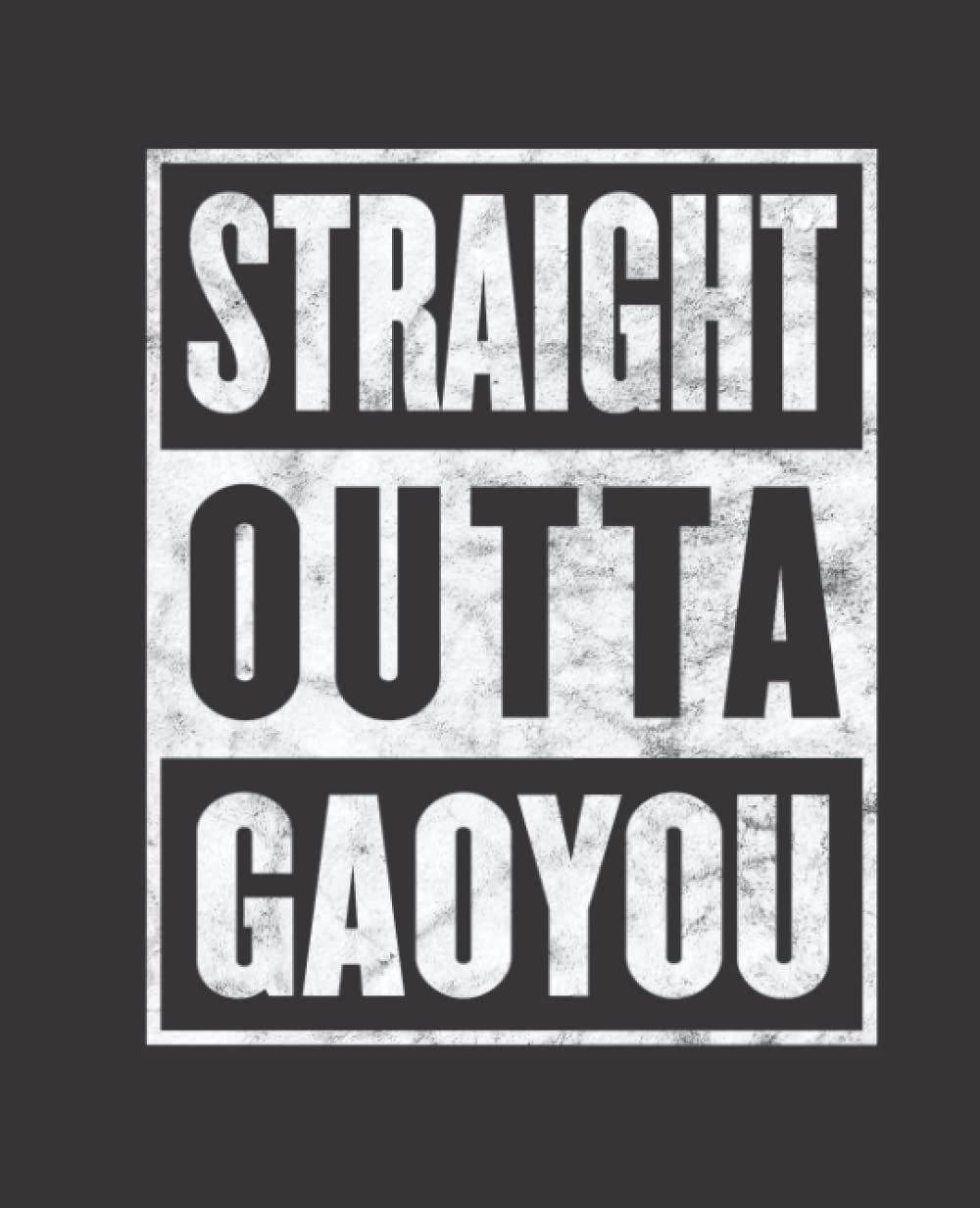 Straight Outta GAOYOU composition notebook and story journal: Straight Outta GAOYOU - Funny hometown state proud Composition Notebook College Ruled, ... be Composition 7.5x9.25 College Ruled Pages
