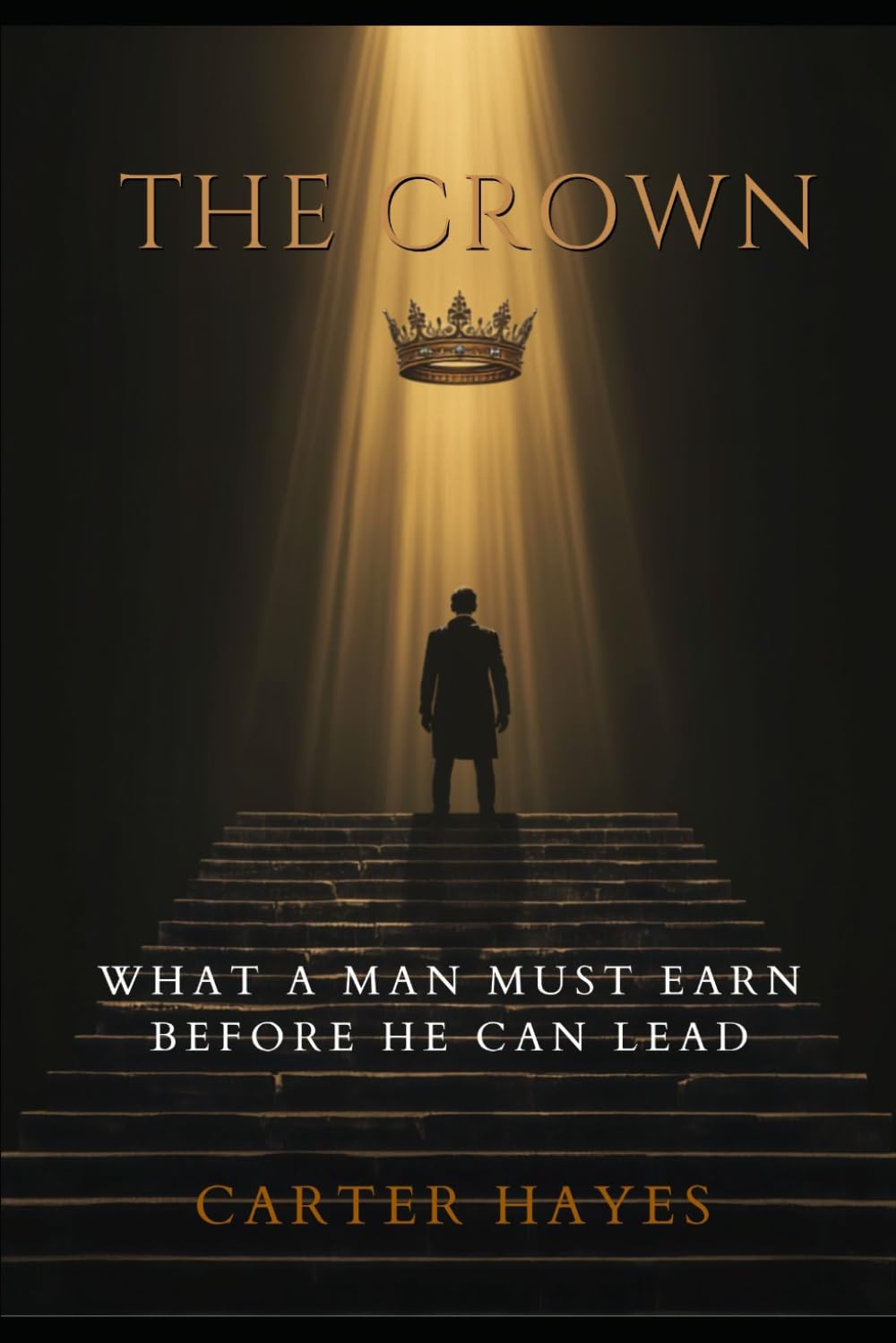 The Crown: What a Man Must Earn Before He Can Lead (The Modern Man's Playbook)