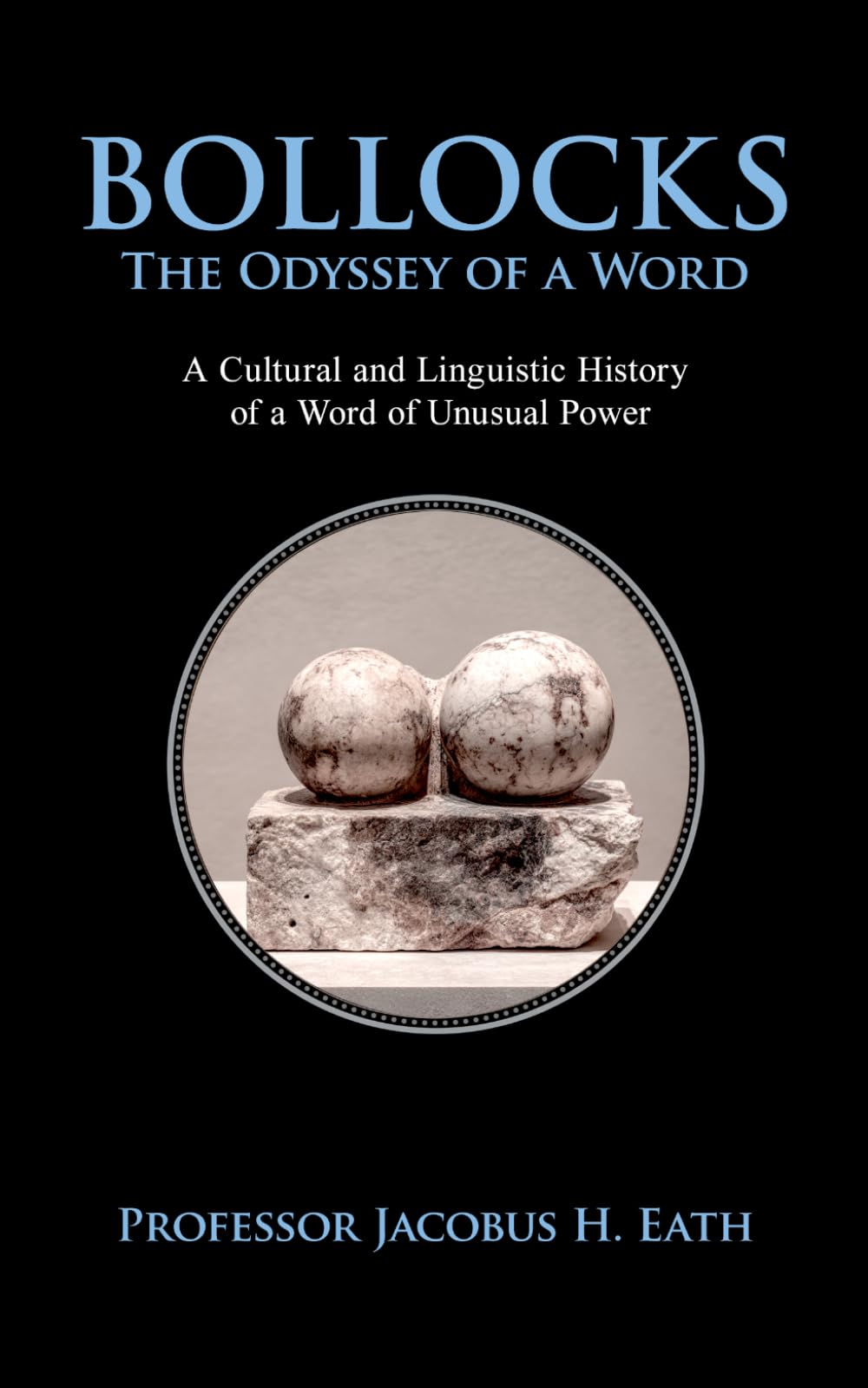 Bollocks - The Odyssey of a Word: Authority, Absurdity, and the Art of Dismissive Speech