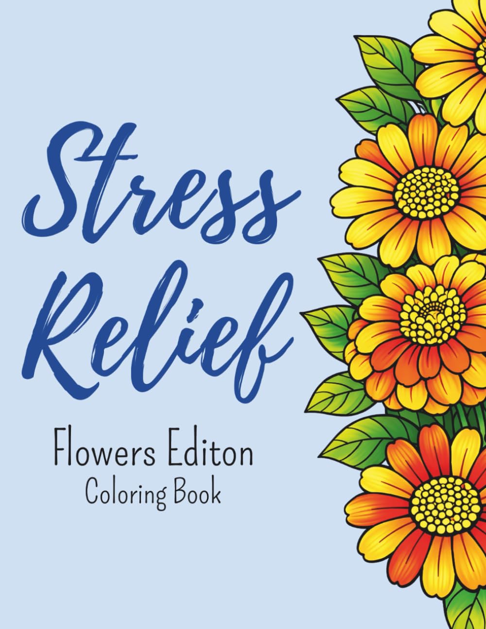 Stress Relief Flowers Coloring Book: Adult Coloring Book Flowers Edition For Relaxation