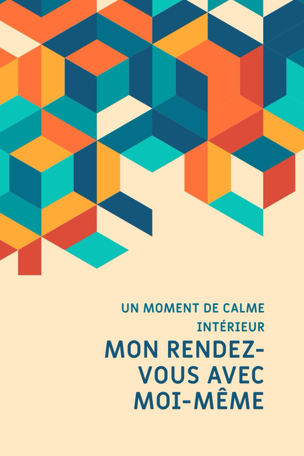 Mon rendez-vous avec moi-même: Un carnet d’introspection, de créativité et de bien-être