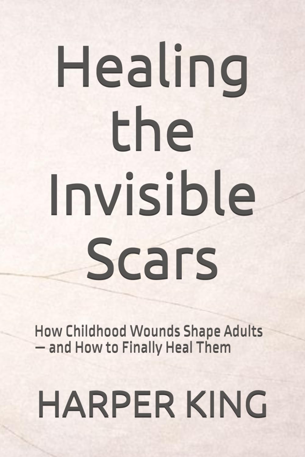 Healing the Invisible Scars: How Childhood Wounds Shape Adults — and How to Finally Heal Them