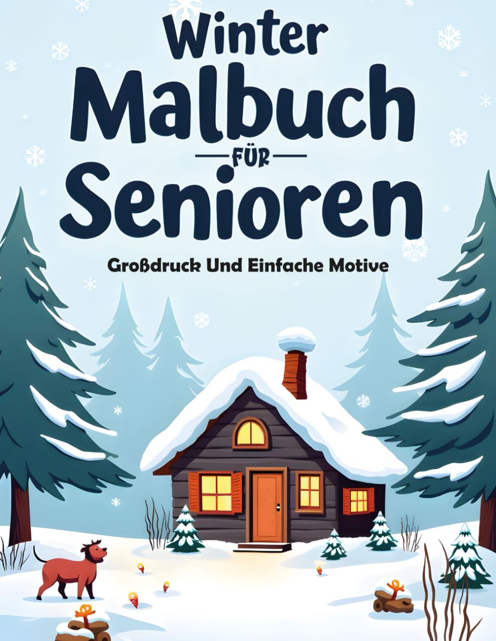 Winter Malbuch für Senioren – Großdruck Und Einfache Motive: Große, klare Linien für stressfreies Ausmalen · Winterlandschaften, Tiere und gemütliche Szenen · Ideal für Entspannung und Wohlbefinden.