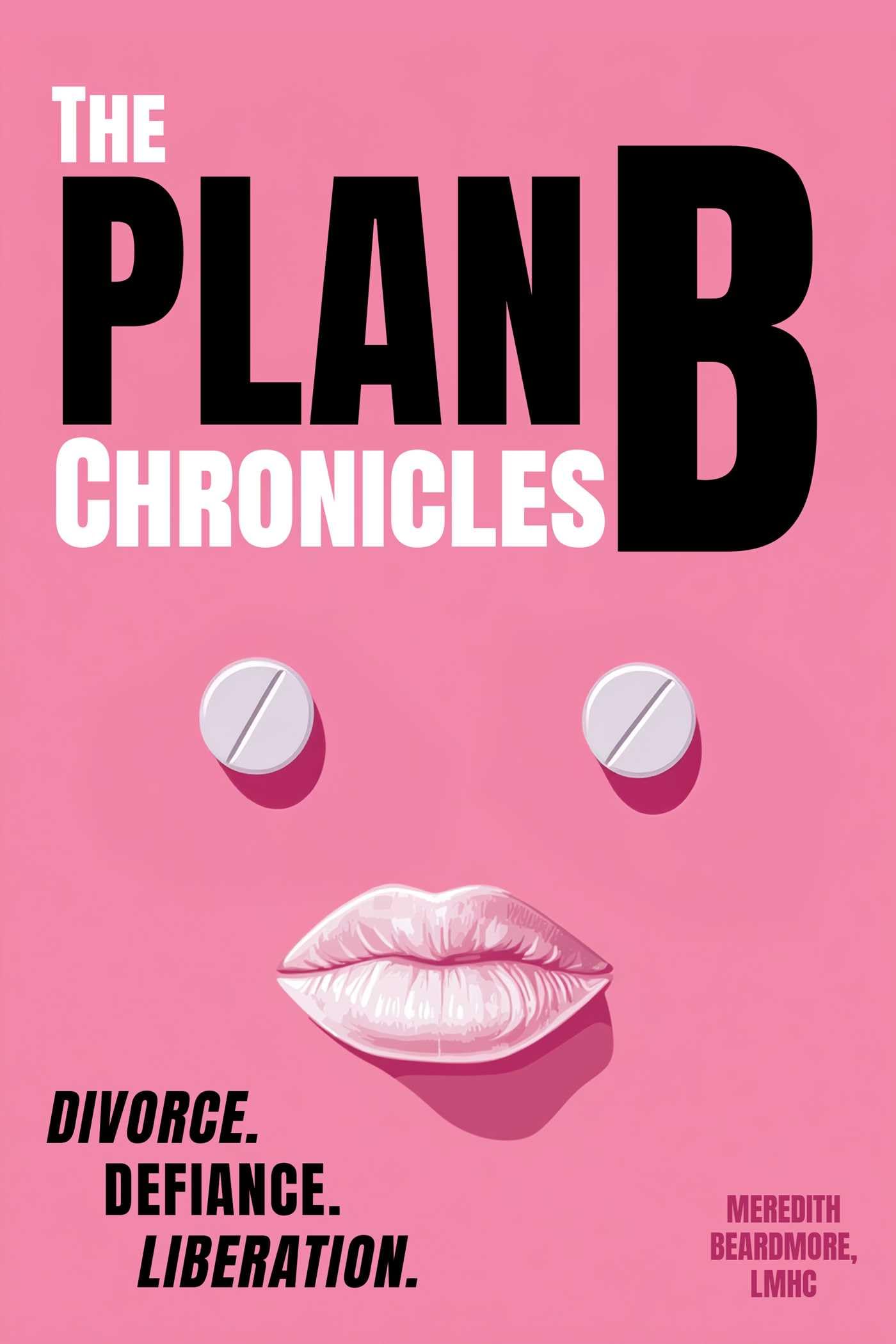 The Plan B Chronicles: Divorce, Defiance, Liberation