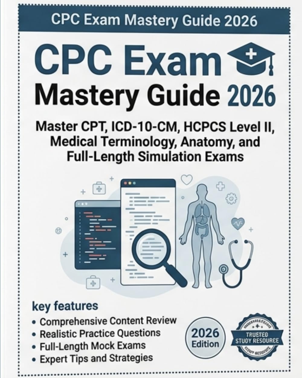 CPC Exam Mastery Guide: Master CPT, ICD-10-CM, HCPCS Level II, Medical Terminology, Anatomy, and Full-Length Simulation Exams