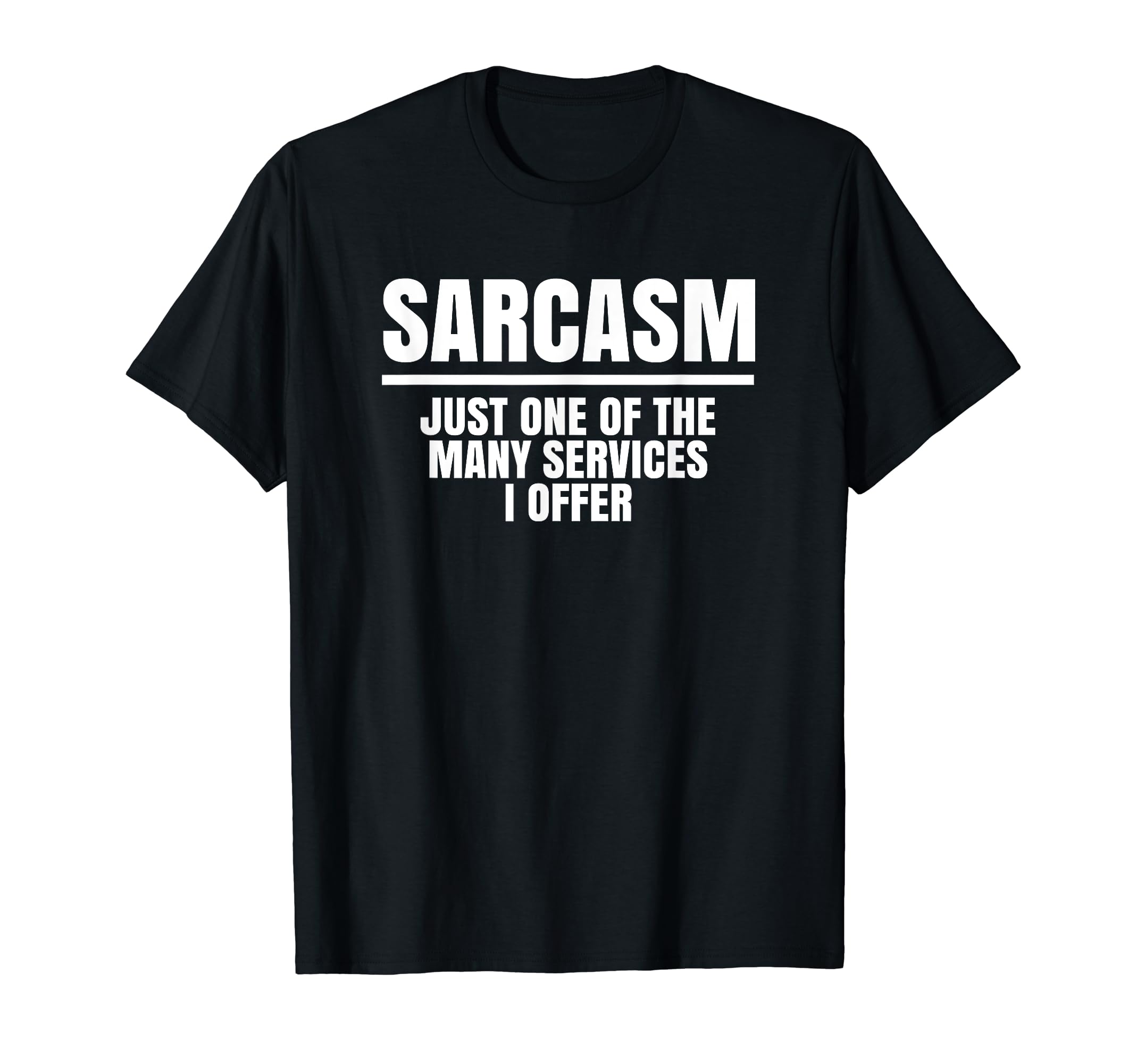 "Sarcasm - Just One Of The Many Services I Offer" Funny T-Shirt
