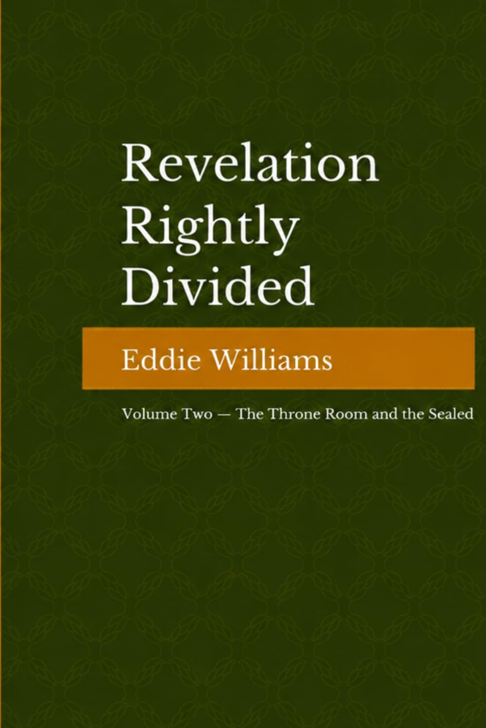Revelation Rightly Divided: Volume II — The Throne Room and the Sealed