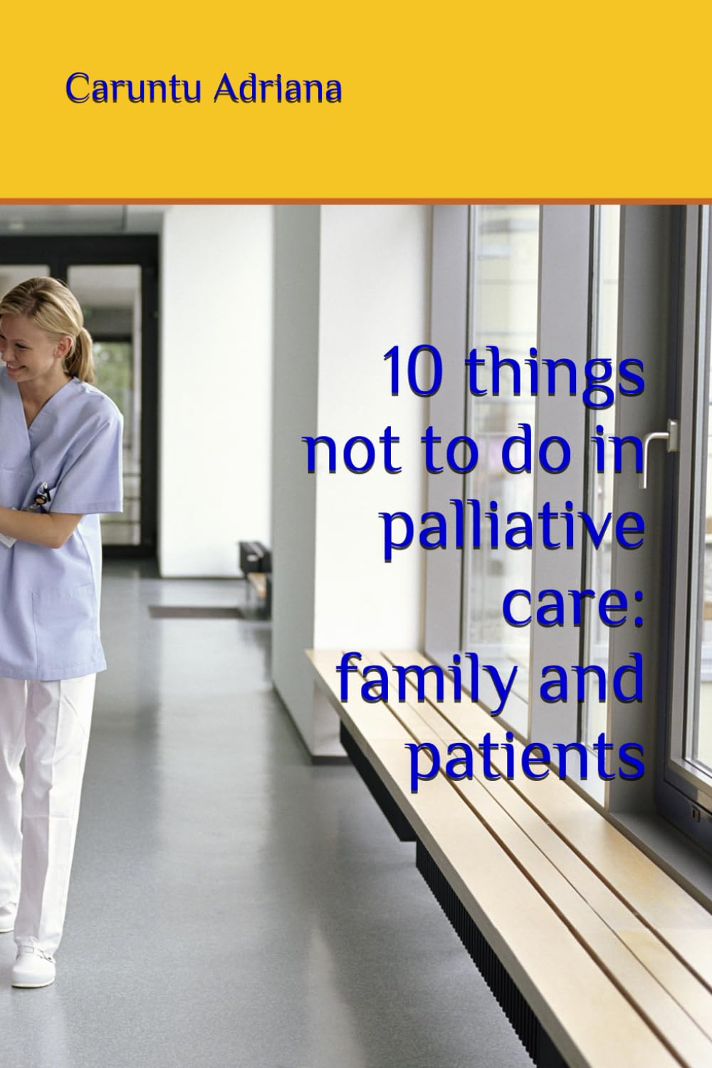 10 things not to do in palliative care: family and patients (Caregiver & Family Guides in Palliative care)