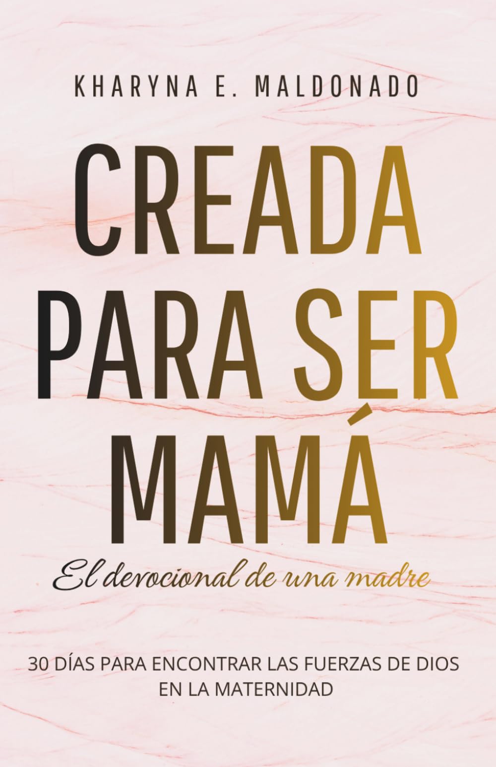 Creada para ser mamá: El devocional de una madre: 30 días para encontrar las fuerzas de Dios en la maternidad