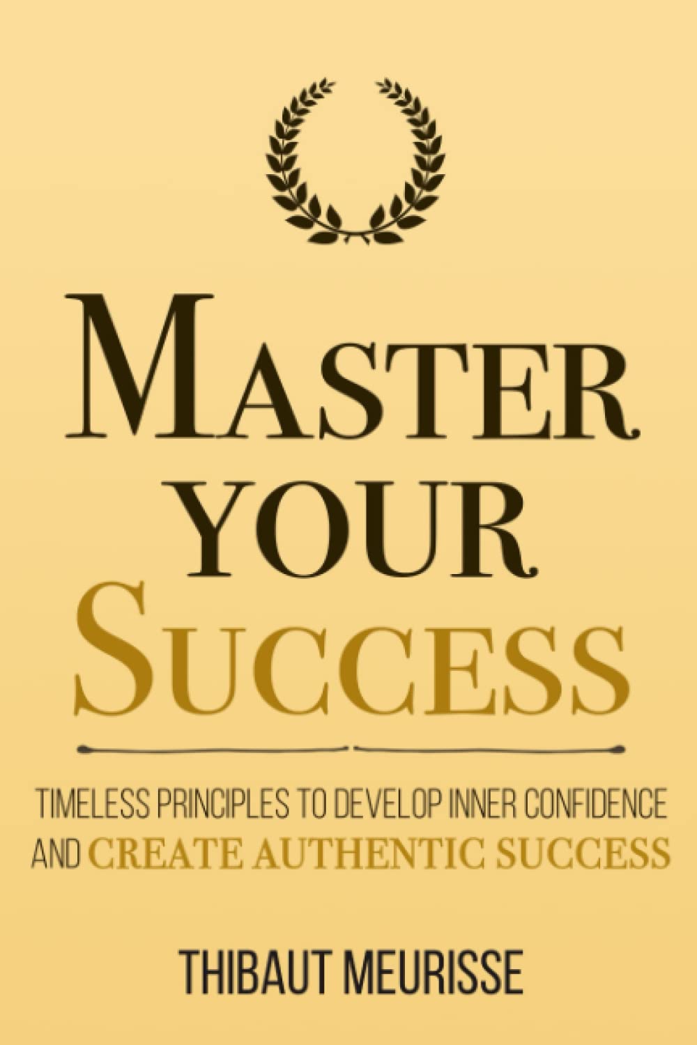 Master Your Success: Timeless Principles to Develop Inner Confidence and Create Authentic Success (Mastery Series) - Image 1 of 2