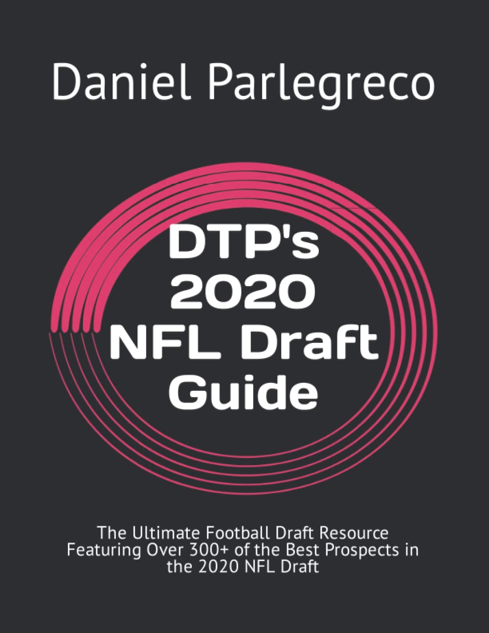 DTP's 2020 NFL Draft Guide: The Ultimate Football Draft Resource Featuring Over 300+ of the Best Prospects in the 2020 NFL Draft Paperback – February 29, 2020