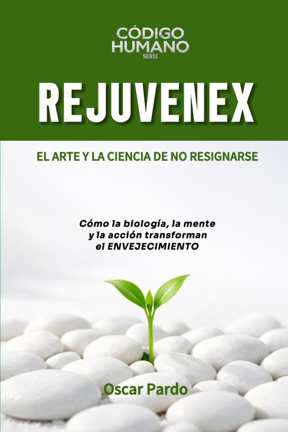 REJUVENEX: El Arte y la Ciencia de NO Resignarse (Código HUMANO)