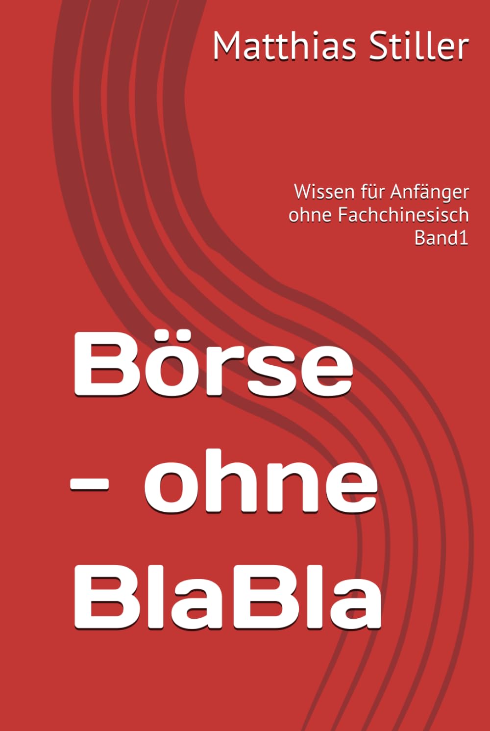 Börse - ohne BlaBla: Wissen für Anfänger ohne Fachchinesisch